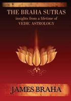 The Braha Sutras : Insights From a Lifetime of Vedic Astrology
