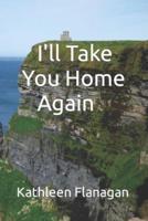 I'll Take You Home Again: An Irish Girl in America Visits Her Roots