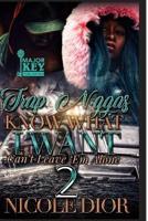 Trap N*ggas Know What I Want: Can't Leave 'Em Alone Book 2