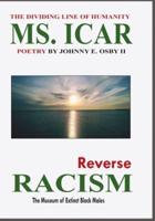 MS. ICAR, Reverse Racism : (The Museum of Extinct Black Males) The Dividing Line of Humanity