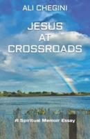 Jesus At Crossroads: A Spiritual Memoir Essay