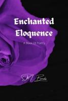 Enchanted Eloquence: A Book Of Poetry