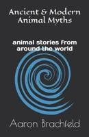 Ancient and Modern Animal Myths: animal stories from around the world