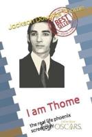 I am Thome: the real life phoenix screenplay