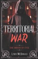 Territorial War: The Birth of Evil