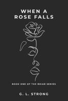 When a Rose Falls: Book One of the Briar Series