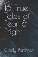 16 True Tales of Fear & Fright
