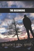 A Little Existence: The Beginning : The Beginning
