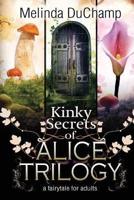 Kinky Secrets of Alice Trilogy: A Fairytale for Adults