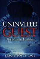 UNINVITED GUEST  : UNFINISHED BUSINESS