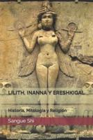 LILITH, INANNA Y ERESHKIGAL: Historia, Mitología y Religión