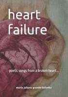 heart failure: poetic songs from a broken heart...