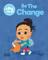 Lil Big Head: Be The Change