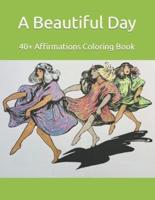 A Beautiful Day 40+ Positive Affirmations Coloring Book