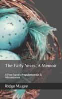 The Early Years,  A Memoir: A Free Spirit's Prepubescence & Adolescence