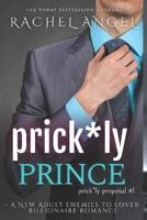 Prick*ly Prince:  A New Adult Enemies to Lover Billionaire Romance (Prickly Proposal #1)