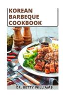 KOREAN BARBEQUE COOKBOOK: 30 CLASSIC HOMEMADE RECIPES FOR MEAT LOVERS