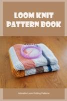 Loom Knit Pattern Book: Adorable Loom Knitting Patterns