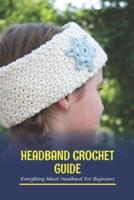 Headband Crochet Guide: Everything About Headband For Beginners: Headband Crochet For Beginners
