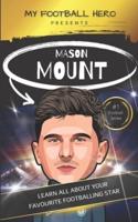 My Football Hero: Mason Mount Ages 8 - 12: Learn All About Your Favourite Footballing star
