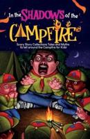 In The Shadows of the Campfire: Scary Story Collections Tales and Myths to tell around the Campfire