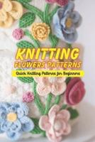 Knitting Flowers Patterns: Quick Knitting Patterns for Beginners: Knits For The Kitchen
