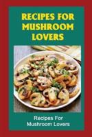 Recipes For Mushroom Lovers