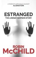 ESTRANGED (The Lindsay Simpson Story): A Parent's Struggle Against Alienation