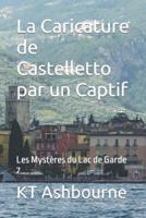 La Caricature de Castelletto par un Captif: Les Mystères du Lac de Garde 7