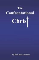 The Confrontational Christ: A More Balanced Look At Christ Jesus