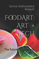 Food Art: Art + Tech : The future is right now