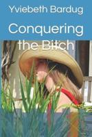 Conquering the Bitch