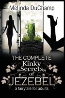 The Complete Kinky Secrets of Jezebel: A Fairy Tale for Adults