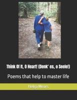 Think Of It, O Heart!: Poems that help to master life