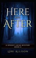 Here and After: A Spooky Lucas Mystery, Book 4