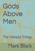 Gods Above Men: The Valhalla Trilogy