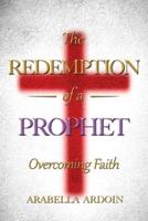 The Redemption Of A Prophet : Overcoming Faith