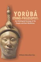 Yorùbá Ethno Philosophy: An Ontological Synergy of the People and their Worldview