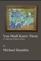 You Shall Know Them: A Collection of Short Stories