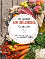 The Ingredient Low Cholesterol Cookbook : 100+ Satisfying Recipes for a Healthy Lifestyle