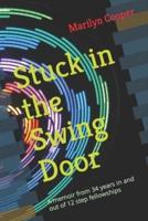 Stuck in the Swing Door: A memoir from 34 years in and out of 12 step fellowships