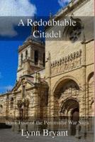 A Redoubtable Citadel: Book Four of the Peninsular War Saga