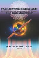 Facilitating 5-MeO-DMT: An Anthology of Approaches to Serving the God Molecule