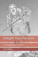 Relight Your Passions: A Chapbook of Poems