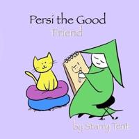 Persi the Good Friend