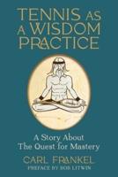 Tennis as a Wisdom Practice: A Story About the Quest for Mastery