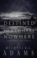 Destined to Somewhere Nowhere (A Pact with Demons, Story #16)