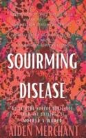 Squirming Disease: An Extreme Horror Novelette