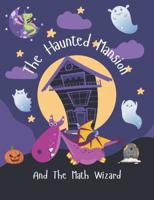 The Haunted Mansion And The Math Wizard:  A Fantastic Book to Teach Kids About Maths