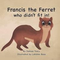 Francis the Ferret Who Didn't Fit In